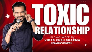 Toxic Relationship  StandUp Comedy with Real Life Stories  Vikas kush sharma  Crowd Work [upl. by Nymzaj]