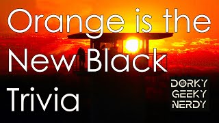 Orange is the New Black Trivia [upl. by Eerahc]