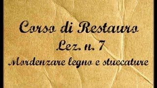 Corso di restauroLez n 7 La mordenzatura del legno e delle stuccature Arte per Te [upl. by Naruq]