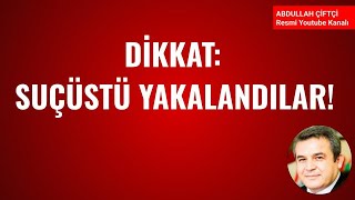 DİKKAT SUÇÜSTÜ YAKALANDILAR Abdullah Çiftçi [upl. by Ahsenrad]