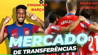 MERCADO DE TRANSFERÊNCIAS  COMAN É OFERECIDO AO BARÇA JULIAN ÁLVAREZ NO ATLÉTICO DE GEA TEM TIME [upl. by Eekram]