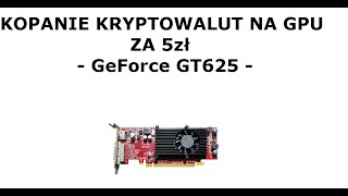 Kopanie kryptowalut na GPU za 5zł  GeForce GT625 [upl. by Callas]