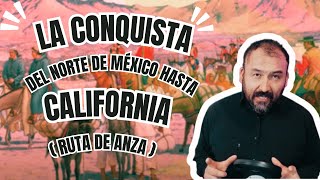 La conquista del Norte de México y la Ruta de Anza [upl. by Aynom407]