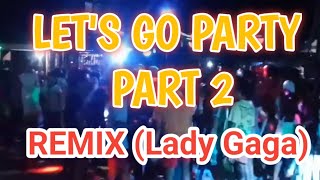 Lets go party part 2 lady gaga [upl. by Meg]