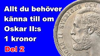 Allt du behöver veta om Oskar IIs 1kronor  Del 2 [upl. by Dotson]