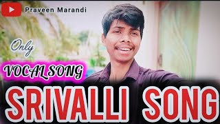 Srivalli Song  Vocal Cover By Praveen Marandi [upl. by Seibold]