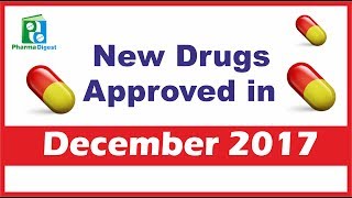 New Drugs Approved in December 2017 [upl. by Sorensen15]