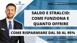 SALDO E STRALCIO COME FUNZIONA E QUANTO OFFRIRE [upl. by Ttelrahc]