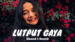 Lutput Gaya  Arijit Singh Slowed  Reverb [upl. by Ezaria335]