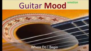 Guitar Mood  Where Do I Begin [upl. by Yasmar]