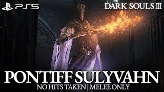 Pontiff Sulyvahn Boss Fight No Hits Taken  Melee Only Dark Souls 3 PS5 [upl. by Drarej]