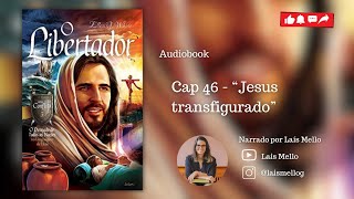 Audiobook “O libertador” Vídeo 46  Cap 46  “Jesus transfigurado” [upl. by Ahsima]