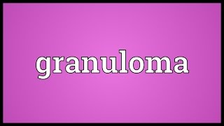 Granuloma Meaning [upl. by Areemas375]