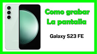 Como grabar pantalla en Samsung S 23 FE Grabador de pantalla Samsung S 23 FE [upl. by Ykcul999]