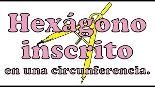 Curso de dibujo técnico hexágono inscrito en una circunferencia [upl. by Yoko]