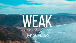 Weak  Sunday Service Choir Lyrics [upl. by Sidwel]