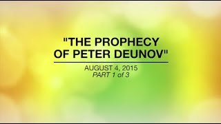 THE PROPHECY OF PETER DEUNOV  Aug 4 2015 [upl. by Yhtir111]