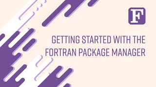 Fortran Getting Started with the Fortran Package Manager [upl. by Ramma193]