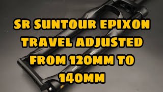 SR SUNTOUR EPIXON  TRAVEL ADJUSTED FROM 120mm TO 140mm [upl. by Eenoj]