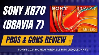 Sony XR70 BRAVIA 7 Pros and Cons Review Sonys 2024 More Affordable Mini LED QLED 4K TV Series [upl. by Quartet]