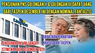 PENSIUNAN PNS GOLONGAN II DAN III DAPAT PERHATIAN KHUSUS DARI TASPEN DESEMBER MENDATANG [upl. by Lua]