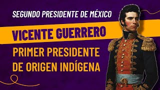 VICENTE GUERRERO Segundo presidente de México [upl. by Jarin240]