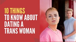 Dating A Trans Woman 10 Things You Need To Know [upl. by Asher]