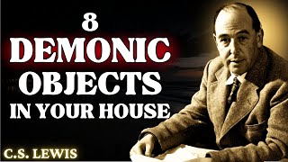 8 DEMONIC Objects in Christian Homes REMOVE THEM IMMEDIATELY  CS Lewis 2024 [upl. by Ronnholm]