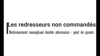 4 Le redressement non commandé monophasé et double alternance pont de graetz [upl. by Soo]