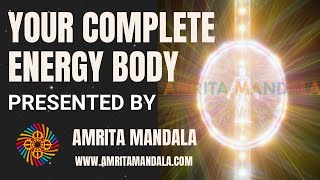 Your Complete Energy Body Presented by Amrita Mandala [upl. by Ahsin757]