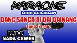 DANG SANGA DIDAI DAINANG KARAOKE NADA CEWEK  Sakozy Trio [upl. by Tertias215]