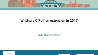 Jean Baptiste Aviat Writing a C Python extension in 2017 PyCon 2017 [upl. by Idurt]