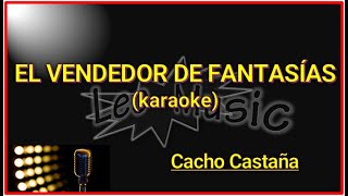 C Castaña  El vendedor de fantasías karaoke [upl. by Harleigh]