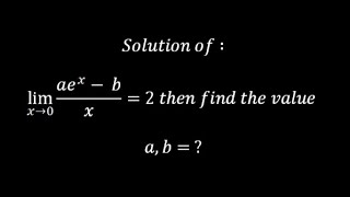 Solution of  lim x tens to 0   aex  b   x   2 then find the value a  b [upl. by Maice]