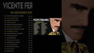 VICENTE FERNANDEZ GRANDES EXITOS  VICENTE FERNANDEZ SUS MEJORES EXITOS [upl. by Ezzo]