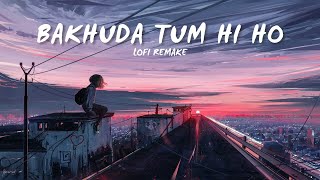 Bakhuda Tum Hi Ho  Lofi Mixtape  Lofi Mix  Relax and Enjoy [upl. by Amary]