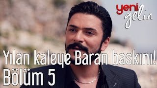 Yeni Gelin 5 Bölüm  Yılan Kaleye Baran Baskını [upl. by Hembree]