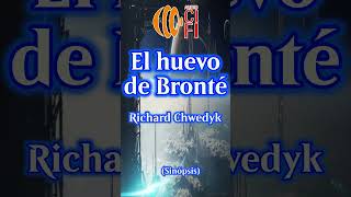 El huevo de Bronté  Richard Chwedyk Resumen [upl. by Kitrak]