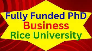 Fully Funded PhD in Business at Rice University [upl. by Tterrag]