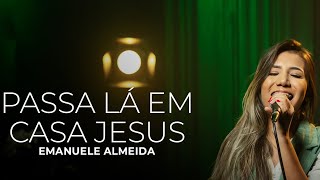 Emanuele Almeida  Passa Lá Em Casa Jesus Cover Kailane Frauches [upl. by Llehsim]