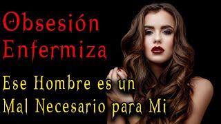 UNA OBSESIÓN ENFERMIZA NUBLÓ MI JUICIO Y ME HIZO CAER EN LA TENTACIÓN DE COMETER UN OSCURO PECADO [upl. by Eekcaj851]