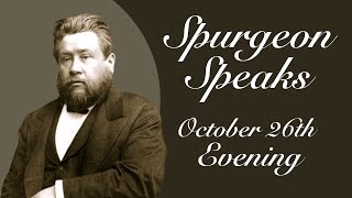 Spurgeon Speaks  October 26  Evening [upl. by Ellebanna]