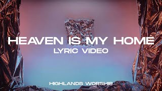 Heaven Is My Home  Official Lyric Video  Highlands Worship [upl. by Marquez]