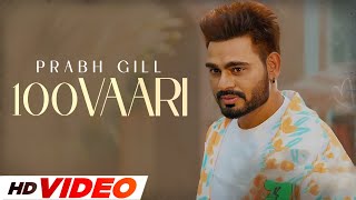 100 Vaari HD Video  Prabh Gill  New Punjabi Songs 2024  Latest Punjabi Songs 2024 [upl. by Gurango249]