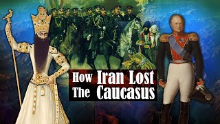 How Iran Lost The Caucasus  Persia History [upl. by Nyladnek164]