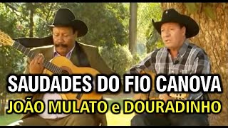 Saudades do Fio Canova  João Mulato e Douradinho Versão Completa [upl. by Casia]