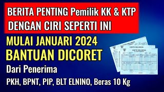 INFO PENTING MULAI JANUARI 2024  PEMILIK KK DAN KTP DENGAN CIRI SEPERTI INI BANTUANNYA DICORET [upl. by Uyerta638]