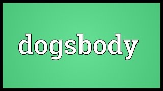 Dogsbody Meaning [upl. by Sitrik799]