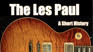 The Gibson Les Paul A Short History from Creation to Custom Shop [upl. by Levenson]