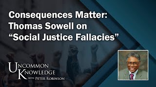 Consequences Matter Thomas Sowell on “Social Justice Fallacies”  Uncommon Knowledge [upl. by Phare]